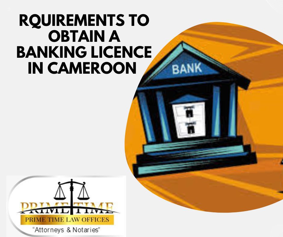 RQUIREMENTS TO OBTAIN A BANKING LICENCE IN CAMEROON 2023