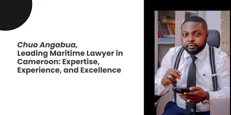 Leading Maritime Lawyer in Cameroon: Expertise, Experience, and Excellence
