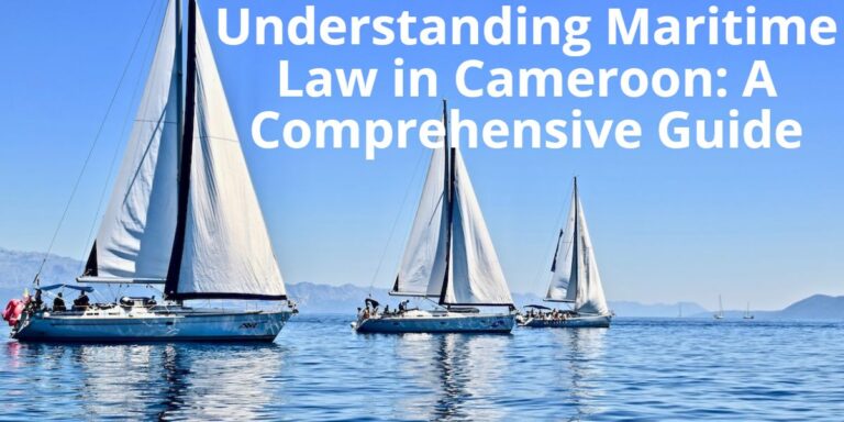 Understanding Maritime Law in Cameroon: A Comprehensive Guide